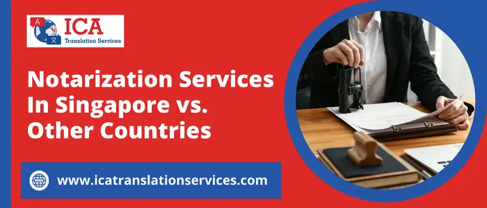 Notarization Services in Singapore vs. Notarization Services in Other Countries